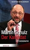 Martin Schulz - Der Kandidat: Die Biografie (German Edition)