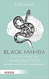 Black Mamba oder die Macht der Imagination : Wie unser Gehirn die Wirklichkeit bestimmt