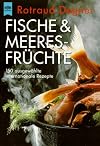 Fische und Meeresfrüchte. 150 ausgewählte internationale Rezepte.