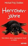 Herrchenjahre: Vom Glück, einen ungezogenen Hund zu haben