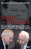 Wahn und Willkür: Strauß und seine Erben oder wie man ein Land in die Tasche steckt