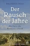 Der Rausch der Jahre: Als Paris die Moderne erfand