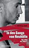 In den Gangs von Neuk&ouml;lln: Das Leben des Yehya E.