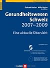 Gesundheitswesen Schweiz 2007-2009 eine aktuelle Übersicht