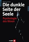 Die dunkle Seite der Seele: Psychologie des Bösen