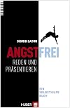 Angstfrei reden und präsentieren: Ein Selbsthilfebuch