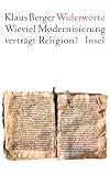 Widerworte. Wieviel Modernisierung verträgt die Religion?