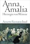 Anna Amalia. Herzogin von Weimar