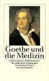 Goethe und die Medizin : Selbstzeugnisse und Dokumente