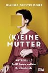 (K)eine Mutter: Abtreibung - ZwΓΆlf Frauen erzΓ€hlen ihre Geschichte