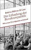 Die Erfindung der Bundesrepublik wie unser Grundgesetz entstand