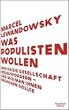 Was Populisten wollen: Wie sie die Gesellschaft herausfordern – und wie man ihnen begegnen sollte (German Edition)