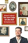 Von wem habe ich das bloß: Auf den Spuren der Ahnen. Eine Gebrauchsanweisung