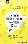 Je mehr Löcher, desto weniger Käse: Mathematik verblüffend einfach (Aus der Welt der Mathematik, Band 1)