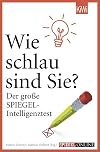 Wie schlau sind Sie?: Der große SPIEGEL-Intelligenztest