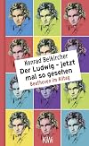 Der Ludwig - jetzt mal so gesehen: Beethoven im Alltag