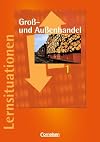 Groß- und Außenhandel 1. Arbeitsbuch m. Lernsituationen. (Lernmaterialien)
