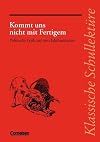 Klassische Schullektüre, Kommt uns nicht mit Fertigem
