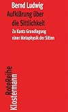 Aufklärung über die Sittlichkeit: Zu Kants Grundlegung einer Metaphysik der Sitten (Klostermann RoteReihe, Band 118)