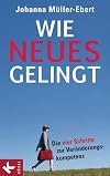 Wie Neues gelingt: Die vier Schritte zur Veränderungskompetenz