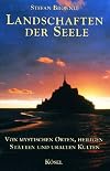 Landschaften der Seele. Von mystischen Orten, heiligen Stätten und uralten Kulten