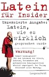 Latein für Insider: Latein, wie es wirklich gesprochen wurde