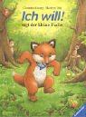 Ich will. sagt der kleine Fuchs. ( Ab 3 J.).