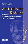 Aristotelische Diskurse : Aristoteles in der politischen Philosophie des 20. Jahrhunderts