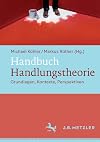 Handbuch Handlungstheorie : Grundlagen, Kontexte, Perspektiven