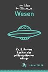 Dr. B. Reiters Lexikon des philosophischen Alltags: Wesen: Von Alien bis Winnetou