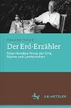Der Erd-Erzähler : Peter Handkes Prosa der Orte, Räume und Landschaften