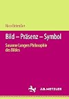 Bild - Präsenz - Symbol : Susanne Langers Philosophie des Bildes