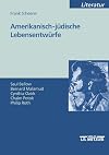 Amerikanisch-jüdische Lebensentwürfe : Saul Bellow, Bernard Malamud, Cynthia Ozick, Chaim Potok, Philip Roth
