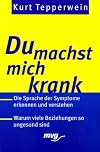 Du machst mich krank!. Die Sprache der Symptome erkennen und verstehen. Warum viele Beziehungen su ungesund sind