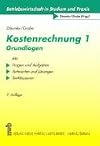 Kostenrechnung 1. Grundlagen. Mit Fragen und Aufgaben, Antworten und Lösungen, Testklausuren