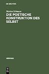 Die poetische Konstruktion des Selbst Grenzgänge zwischen Frühromantik und Moderne : Novalis, Bachmann, Christa Wolf, Foucault