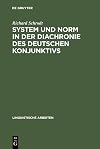 System und Norm in der Diachronie des deutschen Konjunktivs der Modus in althochdeutschen und mittelhochdeutschen Inhaltssätzen (Otfrid von Weissenburg, Konrad von Würzburg)