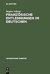 Französische Entlehnungen im Deutschen Transferenz und Integration auf phonologischer, graphematischer, morphologischer und lexikalisch-semantischer Ebene