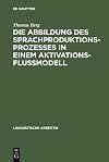 Die Abbildung des Sprachproduktionsprozesses in einem Aktivationsflussmodell : Untersuchungen an deutschen und englischen Versprechern