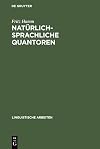 Natürlich-sprachliche Quantoren : modelltheoretische Untersuchungen zu universellen semantischen Beschränkungen