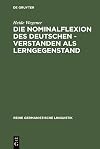 Die Nominalflexion des Deutschen : verstanden als Lerngegenstand