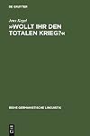 "Wollt ihr den totalen Krieg ?" : eine semiotische und linguistische Gesamtanalyse der Rede Goebbels' im Berliner Sportpalast am 18. Februar 1943