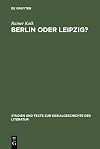 Berlin oder Leipzig? : Eine Studie zur sozialen Organisation der Germanistik im "Nibelungenstreit"