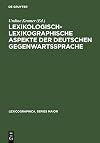 Lexikologisch-lexikographische Aspekte der deutschen Gegenwartssprache Symposiumsvorträge, Berlin 1997