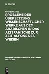 Probleme der Übersetzung wissenschaftlicher Werke aus dem Arabischen in das Altspanische zur Zeit Alfons des Weisen
