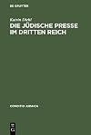 Die jüdische Presse im Dritten Reich zwischen Selbstbehauptung und Fremdbestimmung