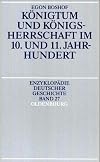 Königtum und Königsherrschaft im 10. und 11. Jahrhundert (Enzyklopädie deutscher Geschichte)