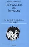 Aufbruch, Krise und Erneuerung : die Christlich-Soziale Union 1945 bis 1955