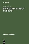 Bürgertum in Köln 1775-1870 : Gemeinsinn und freie Association