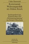 Kommunale Wohnungspolitik im Dritten Reich : Siedlungsideologie, Kleinhausbau und "Wohnraumarisierung" am Beispiel Münchens